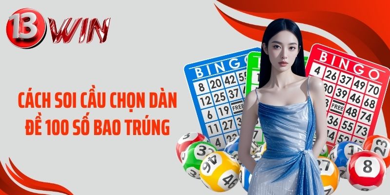 Cách soi cầu chọn dàn đề 100 số bao trúng